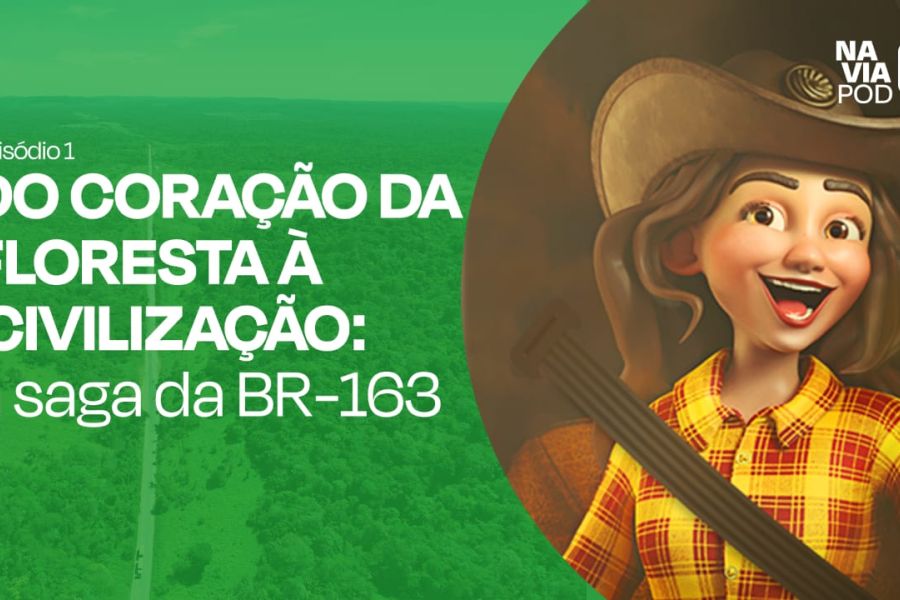 Via Brasil BR-163 e ANTT lançam podcast com histórias e dicas sobre a BR-163